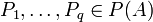 P_1,\ldots,P_q\in P(A)