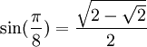 \sin(\frac{\pi}{8}) = \frac{\sqrt{2-\sqrt{2}}}{2}