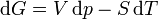 \mathrm{d}G = V\,\mathrm{d}p - S\,\mathrm{d}T ~