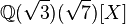 \mathbb{Q}(\sqrt{3})(\sqrt{7})[X]