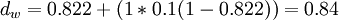 d_w = 0.822 + (1 * 0.1 (1 - 0.822)) = 0.84~