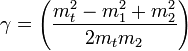 \gamma =  \left(\frac {m_t^2 - m_1^2 + m_2^2}{ 2m_t  m_2}\right )
