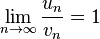  \lim_{n \to \infin} {{u_n} \over {v_n}} = 1