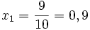 x_1 = {9 \over 10} = 0,9