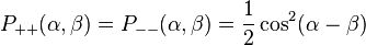 P_{++}(\alpha,\beta) =  P_{--}(\alpha,\beta) = {1 \over 2} \cos^2(\alpha-\beta)