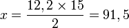 x = \frac{12,2\times 15}{2} = 91,5
