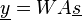 \underline{y}=WA\underline{s}