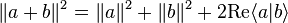 \|a + b\|^2 = \|a\|^2 + \|b\|^2 + 2 \mathrm{Re}\langle a | b \rangle