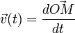 \vec{v}(t) = \frac{d \vec{OM}}{dt} 