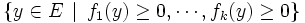 \{y\in E\,\mid\,f_1(y)\geq 0,\cdots,f_k(y)\geq 0\}