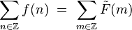  \sum_{n \in \mathbb{Z}} f(n) \ = \ \sum_{m \in \mathbb{Z}} \tilde{F}(m) 