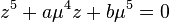 z^5 + a\mu^4z + b\mu^5 = 0\,