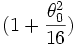 (1+\frac{\theta_0^2}{16})