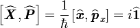 \left[ \widehat{\textbf{\textit{X}}},\widehat{\textbf{\textit{P}}} \right] = \frac{1}{\hbar}\left[ \widehat{\textbf{\textit{x}}} , \widehat{\textbf{\textit{p}}}_{x} \right] = i\widehat{\textbf{1}}