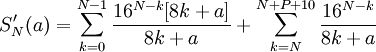 S_N'(a)=\sum_{k=0}^{N-1} \frac{16^{N-k}[8k+a]}{8k+a}+\sum_{k=N}^{N+P+10} \frac{16^{N-k}}{8k+a}