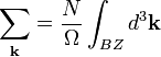 \sum_{\mathbf{k}} = \frac{N}{\Omega}\int_{BZ}d^3\mathbf{k}