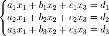 \left\{\begin{matrix}a_1x_1 + b_1x_2 + c_1x_3 = d_1\\ a_2x_1 + b_2x_2 + c_2x_3 = d_2\\ a_3x_1 + b_3x_2 + c_3x_3 = d_3\end{matrix}\right.