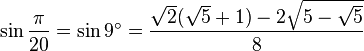 \sin \frac {\pi}{20} = \sin 9^\circ = \frac{\sqrt2(\sqrt5 + 1) - 2\sqrt{5 - \sqrt5}}{8}