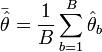 \bar\hat\theta = \frac{1}{B}\sum_{b=1}^B \hat\theta_b