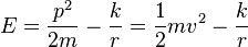  E = \frac{p^{2}}{2m} - \frac{k}{r} = \frac{1}{2} mv^{2} - \frac{k}{r} 