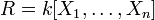 R = k[X_1 , \dots, X_n ]