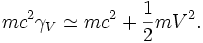 mc^{2}\gamma_{V}\simeq mc^{2}+\frac{1}{2}m V^{2}.