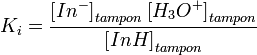 K_i = \frac{ \left[ In^- \right]_{tampon} \left[ H_3O^+ \right]_{tampon}} {\left[ InH \right]_{tampon}}