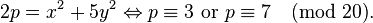 2p = x^2 + 5y^2 \Leftrightarrow p\equiv 3\mbox{ or }p\equiv 7\pmod{20}.