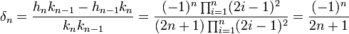 \delta_n = \frac {h_nk_{n-1} - h_{n-1}k_n}{k_{n}k_{n-1}} = \frac {(-1)^n\prod_{i=1}^n (2i-1)^2}{(2n+1)\prod_{i=1}^n (2i-1)^2}= \frac {(-1)^n}{2n+1} 