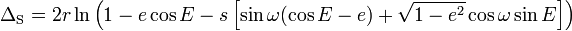 \Delta_{\rm S} = 2 r \ln \left(1 - e \cos E - s \left[ \sin \omega (\cos E - e) + \sqrt{1 - e^2} \cos \omega \sin E\right] \right) 