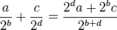 \frac{a}{2^b}+\frac{c}{2^d}=\frac{2^da+2^bc}{2^{b+d}}