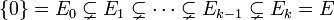  \{ 0 \} = E_{0} \subsetneq E_{1} \subsetneq \cdots \subsetneq E_{k-1} \subsetneq E_{k} = E 