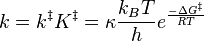 k = k^{\Dagger }K^{\Dagger } =\kappa\frac{k_BT}{h}e^{\frac{- \Delta G^{\Dagger }}{RT}}