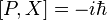 [P,X]= -i\hbar