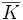 \overline K