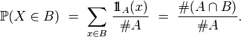 \ \mathbb{P}(X\in B)\ =\ \sum_{x\in B}\,\frac{1\!\!1_A(x)}{\#A}\ =\ \frac{\#(A\cap B)}{\#A}.