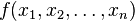 f(x_1,x_2,\ldots,x_n)