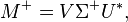  M^+ = V \Sigma^+ U^*, \,