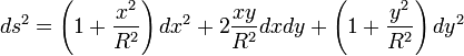  ds^2= \left(1+\frac{x^2}{R^2}\right)dx^2  + 2\frac{xy}{R^2}dxdy + \left(1+\frac{y^2}{R^2}\right)dy^2
