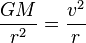 \frac{GM}{r^2}=\frac{v^2}{r}