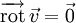 \overrightarrow\operatorname{rot} \, \vec{v} = \vec{0}