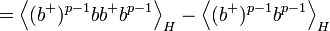 =\left\langle (b^{+})^{p-1} bb^{+}b^{p-1}\right\rangle _{H} -\left\langle (b^{+})^{p-1}b^{p-1}\right\rangle_{H} 