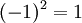 (- 1)^2 = 1\,