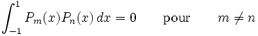 \int_{-1}^{1} P_m(x)P_n(x)\,dx = 0\qquad \mathrm{pour}\qquad m \ne n
