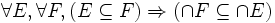 \forall E, \forall F, (E \subseteq F) \Rightarrow ( \cap F \subseteq \cap E )