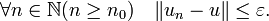 \forall n \in \mathbb N (n \geq n_0) \quad \|u_n - u\| \le \varepsilon \text{.} 