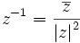 z^{-1} = {\overline{z} \over {\left|z\right|^2}}