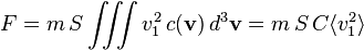 F = m \, S \iiint v_1^2 \, c(\mathbf{v})\, d^3\mathbf{v} = m\, S\, C \langle v_1^2\rangle 