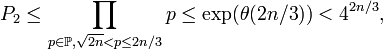 P_2\le \prod_{p\in\Bbb P, \sqrt{2n}<p\le2n/3}p\le\operatorname{exp}(\theta(2n/3))<4^{2n/3},