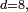 \scriptstyle\ d=8,